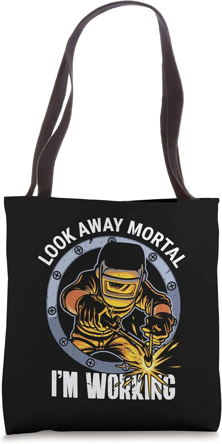 Welder Shirt Look Away Mortal I'm Working Funny Welding Tote Bag