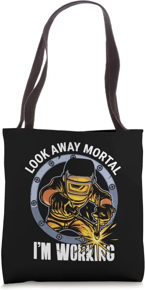 Welder Shirt Look Away Mortal I'm Working Funny Welding Tote Bag